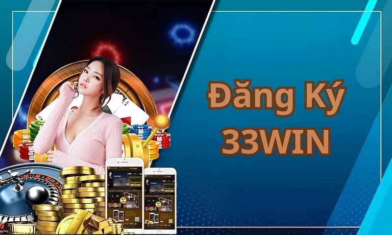 33Win Đăng Ký - Cách Mở Tài Khoản Dễ Hiểu An Toàn Năm 2026 2 Hướng dẫn đăng ký tài khoản