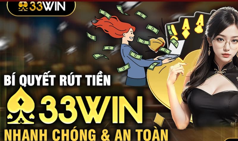 33WIN Rút Tiền - Hướng Dẫn Rút Thưởng Nhanh An Toàn 2026 4 Cách rút tiền tại 33Win đa dạng